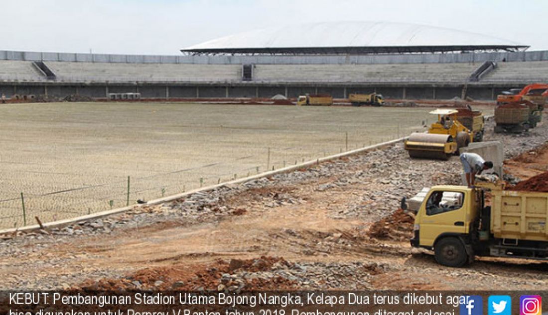 KEBUT: Pembangunan Stadion Utama Bojong Nangka, Kelapa Dua terus dikebut agar bisa digunakan untuk Porprov V Banten tahun 2018. Pembangunan ditarget selesai akhir 2017. - JPNN.com