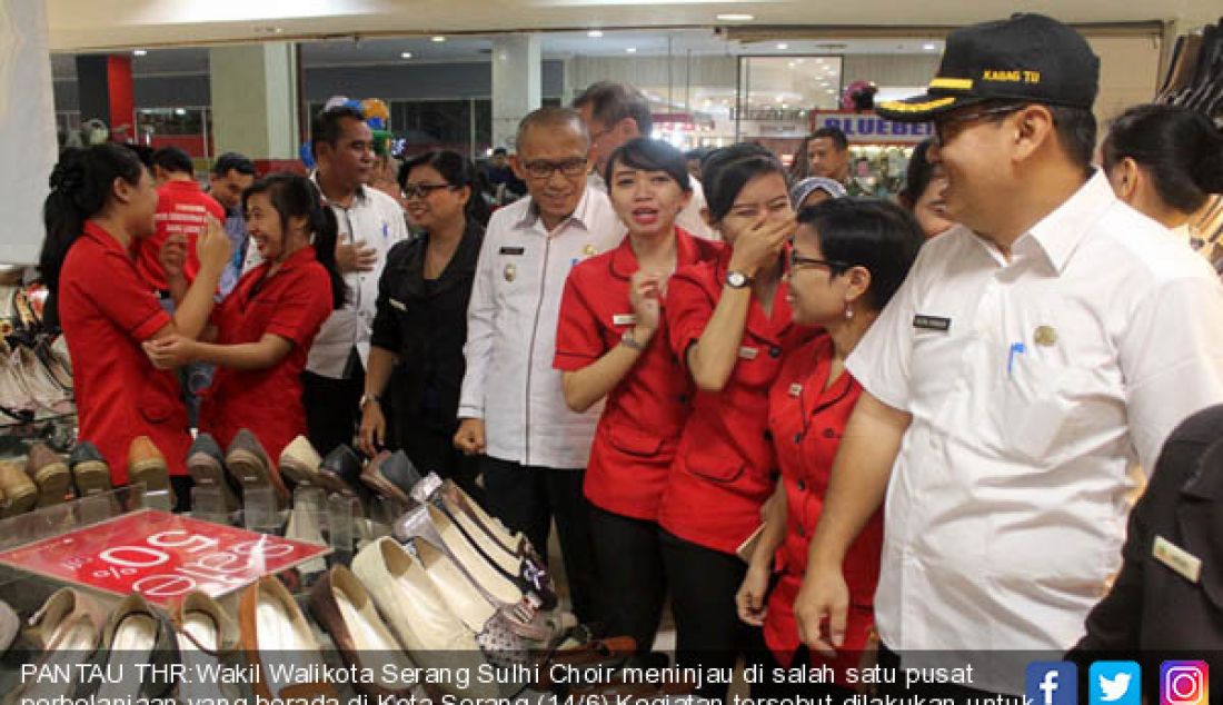 PANTAU THR:Wakil Walikota Serang Sulhi Choir meninjau di salah satu pusat perbelanjaan yang berada di Kota Serang (14/6).Kegiatan tersebut dilakukan untuk memonitor perusahaan terkait pemberian THR. - JPNN.com