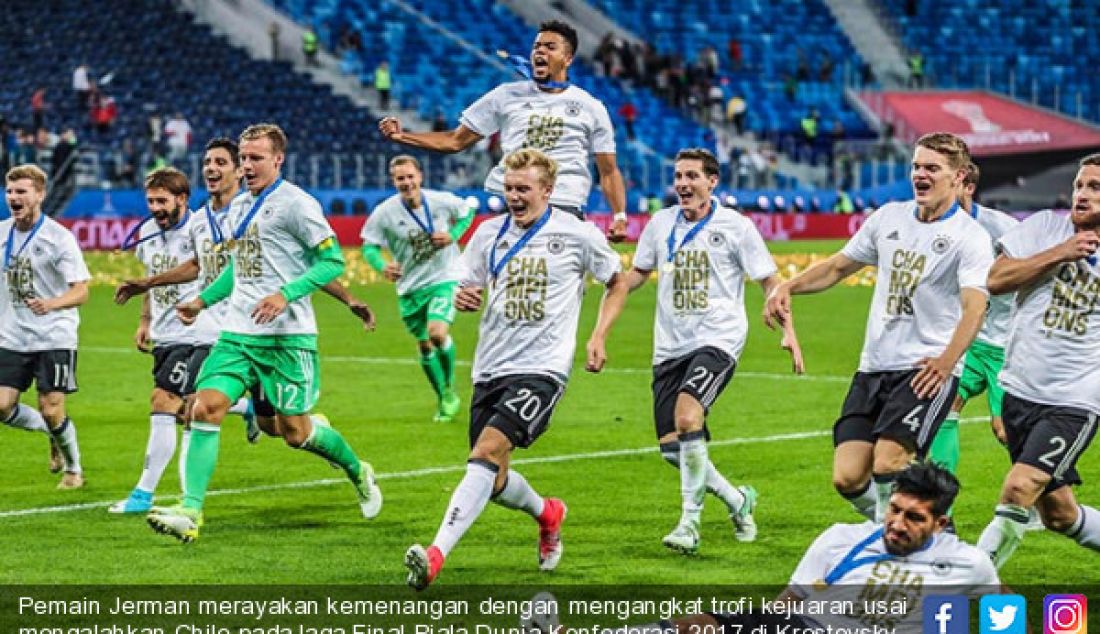 Pemain Jerman merayakan kemenangan dengan mengangkat trofi kejuaran usai mengalahkan Chile pada laga Final Piala Dunia Konfederasi 2017 di Krestovsky Stadium St Petersburg Rusia, Minggu (2/7). - JPNN.com