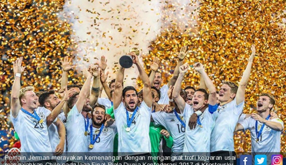 Pemain Jerman merayakan kemenangan dengan mengangkat trofi kejuaran usai mengalahkan Chile pada laga Final Piala Dunia Konfederasi 2017 di Krestovsky Stadium St Petersburg Rusia, Minggu (2/7). - JPNN.com