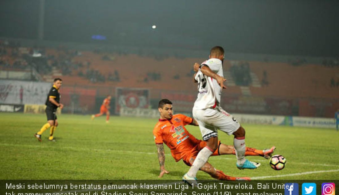 Meski sebelumnya berstatus pemuncak klasemen Liga 1 Gojek Traveloka. Bali United tak mampu mencetak gol di Stadion Segiri Samarinda, Senin (11/9), saat melawan Borneo FC. - JPNN.com