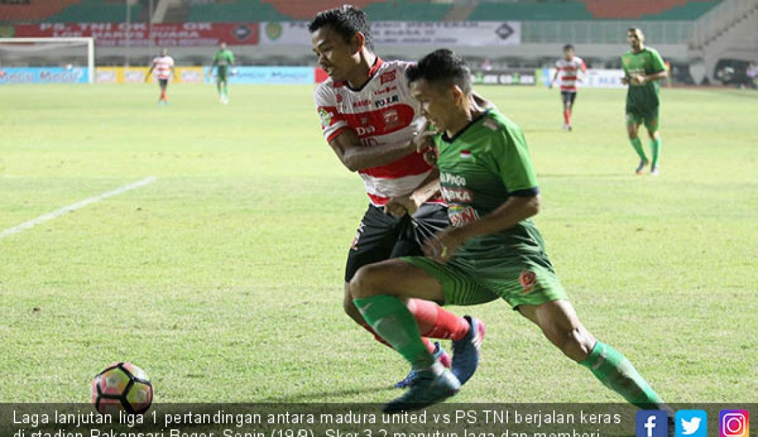 Laga lanjutan liga 1 pertandingan antara madura united vs PS TNI berjalan keras di stadion Pakansari Bogor, Senin (19/9). Skor 3-2 menutup laga dan memberi kemenangan untuk Madura United. - JPNN.com