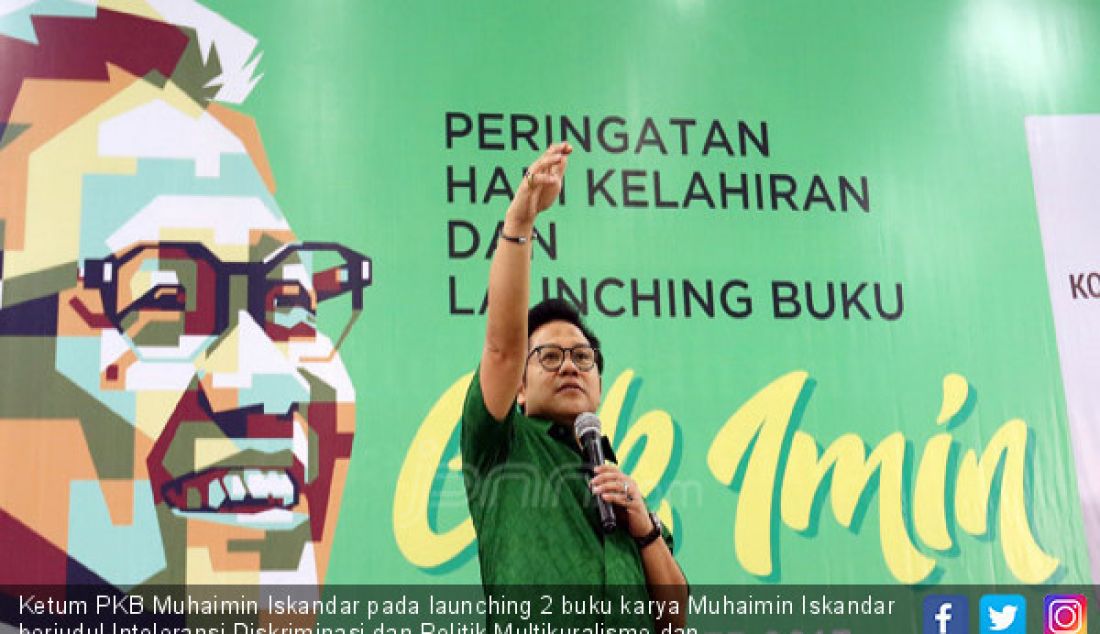 Ketum PKB Muhaimin Iskandar pada launching 2 buku karya Muhaimin Iskandar berjudul Intoleransi Diskriminasi dan Politik Multikuralisme dan Kontekstualisasi Demokrasi di Indonesia, Jakarta, Minggu (24/9). - JPNN.com