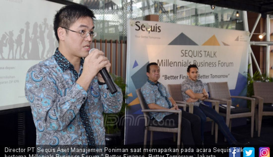 Director PT Sequis Aset Manajemen Poniman saat memaparkan pada acara Sequis Talk bertema Millenials Business Forum Better Finance, Better Tomorrow, Jakarta, Rabu (6/12). - JPNN.com