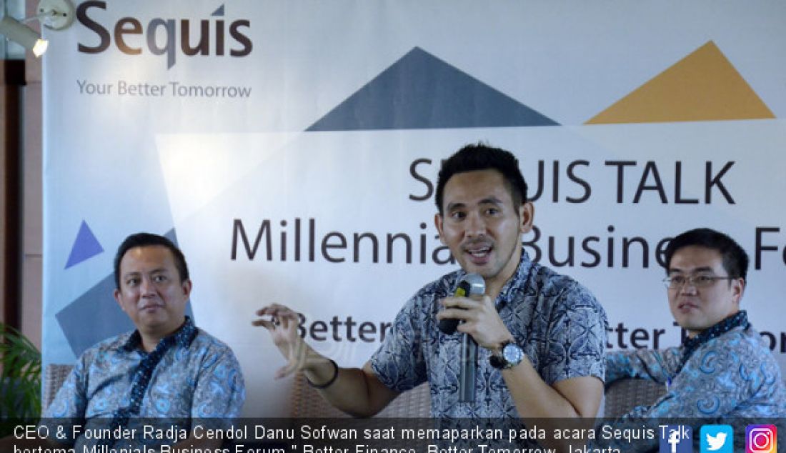 CEO & Founder Radja Cendol Danu Sofwan saat memaparkan pada acara Sequis Talk bertema Millenials Business Forum Better Finance, Better Tomorrow, Jakarta, Rabu (6/12). - JPNN.com