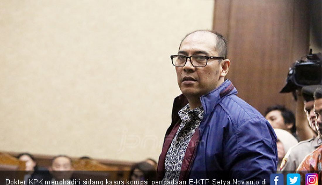 Dokter KPK menghadiri sidang kasus korupsi pengadaan E-KTP Setya Novanto di Pengadilan Tipikor, Jakarta, Rabu (13/12). - JPNN.com