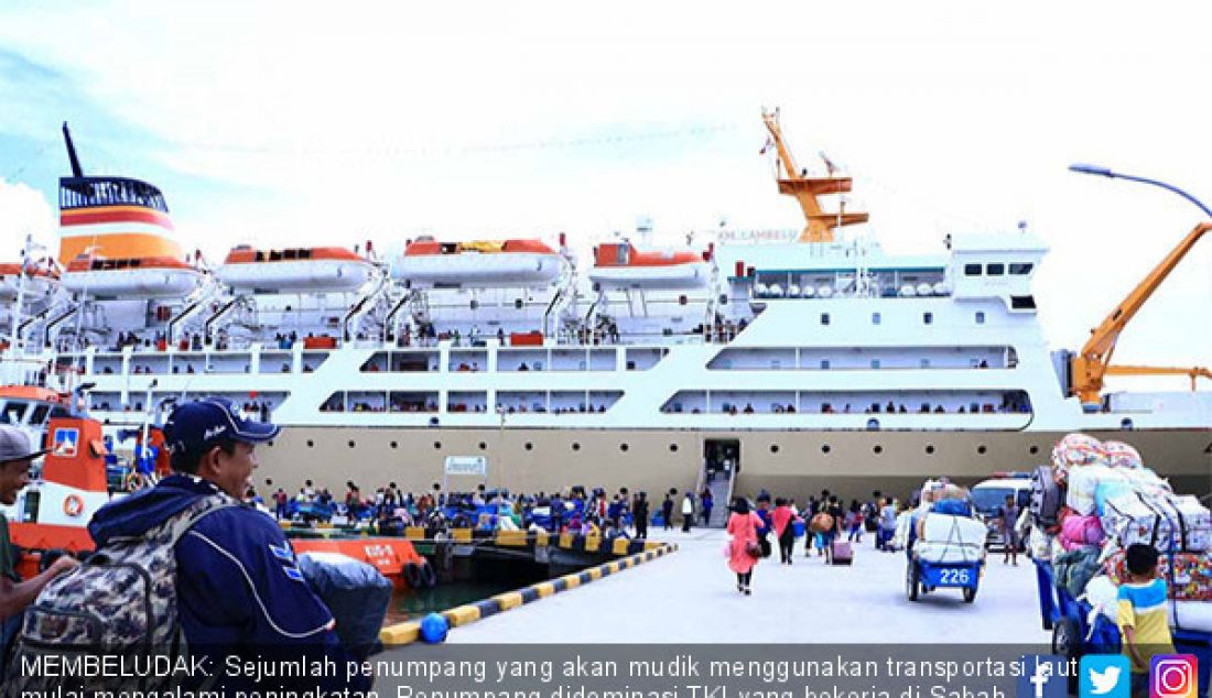 MEMBELUDAK: Sejumlah penumpang yang akan mudik menggunakan transportasi laut mulai mengalami peningkatan. Penumpang didominasi TKI yang bekerja di Sabah, Malaysia. - JPNN.com