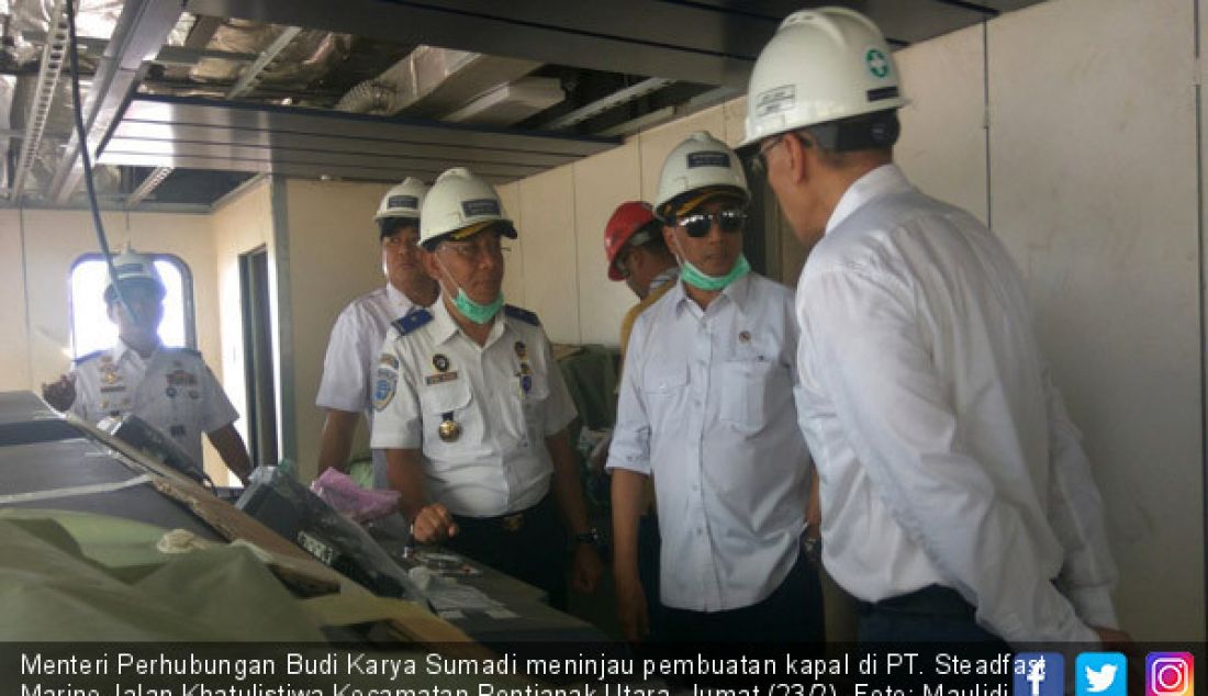 Menteri Perhubungan Budi Karya Sumadi meninjau pembuatan kapal di PT. Steadfast Marine Jalan Khatulistiwa Kecamatan Pontianak Utara, Jumat (23/2). - JPNN.com