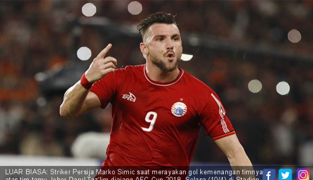 LUAR BIASA: Striker Persija Marko Simic saat merayakan gol kemenangan timnya atas tim tamu Johor Darul Taz'lim diajang AFC Cup 2018, Selasa (10/4) di Stadion Gelora Bung Karno Jakarta. Simic menyumbangkan 4 gol. - JPNN.com