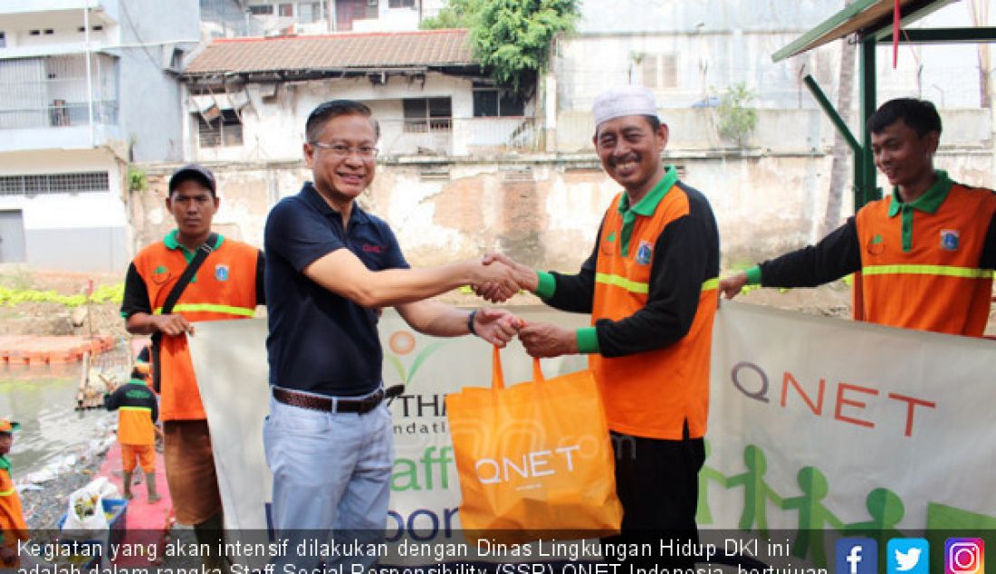 Kegiatan yang akan intensif dilakukan dengan Dinas Lingkungan Hidup DKI ini adalah dalam rangka Staff Social Responsibility (SSR) QNET Indonesia, bertujuan untuk memberikan pemberian santuan alat-alat kesehatan (vitaminin, antisepcti,dll) untuk para pejuang kebersihan sungai di Jakarta yang dinilai rentan dengan kuman dan masalah kesehatan kulit. - JPNN.com