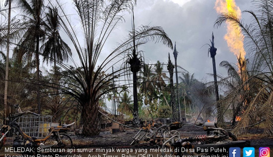 MELEDAK: Semburan api sumur minyak warga yang meledak di Desa Pasi Puteh, Kecamatan Ranto Peureulak, Aceh Timur, Rabu (25/4). Ledakan sumur minyak ini telah menewaskan puluhan warga. - JPNN.com