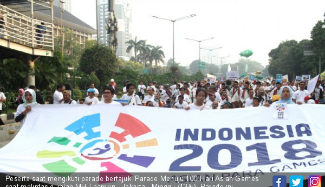 Peserta saat mengikuti parade bertajuk 'Parade Menuju 100 Hari Asian Games' saat melintas di jalan MH Thamrin, Jakarta, Minggu (13/5). Parade ini diselenggarakan untuk menyemarakkan perhelatan Asian Games yang akan dibuka 18 Agustus 2018. - JPNN.com