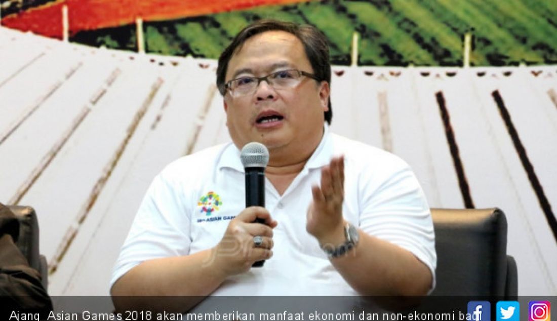 Ajang Asian Games 2018 akan memberikan manfaat ekonomi dan non-ekonomi bagi Indonesia sebagai tuan rumah. - JPNN.com