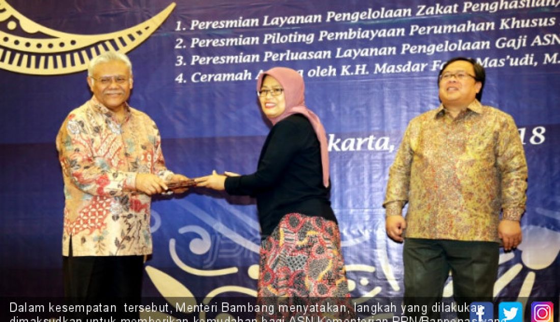 Dalam kesempatan tersebut, Menteri Bambang menyatakan, langkah yang dilakukan dimaksudkan untuk memberikan kemudahan bagi ASN Kementerian PPN/Bappenas yang ingin berzakat dari gaji/penghasilannya melalui mekanisme pemotongan gaji secara langsung untuk kemudian disalurkan melalui Badan Amil Zakat Nasional (BAZNAS) setiap bulannya. - JPNN.com