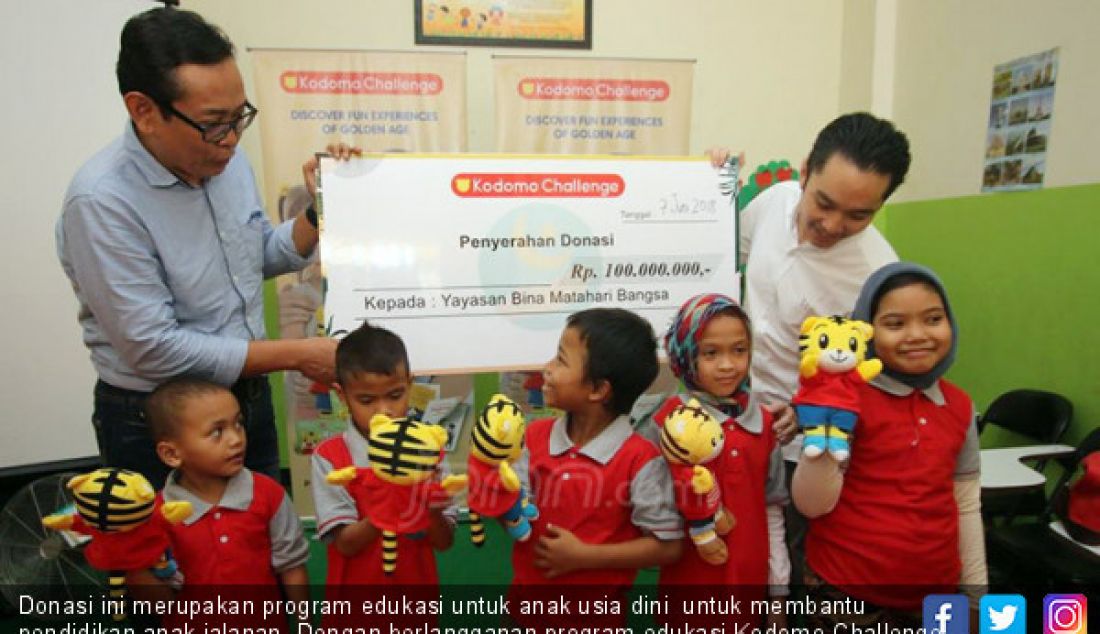 Donasi ini merupakan program edukasi untuk anak usia dini untuk membantu pendidikan anak jalanan. Dengan berlangganan program edukasi Kodomo Challenge, berarti turut membantu membiayai pendidikan anak-anak yang kurang beruntung. - JPNN.com