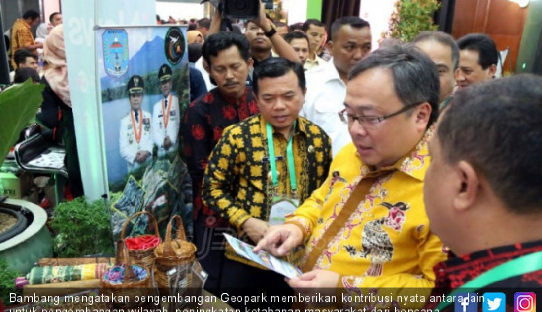 Bambang mengatakan pengembangan Geopark memberikan kontribusi nyata antara lain untuk pengembangan wilayah, peningkatan ketahanan masyarakat dari bencana, mendidik masyarakat pada kehidupan yang baik dengan menghormati budaya yang beragam, pemberdayaan perempuan untuk memperoleh tambahan sumber pendapatan. - JPNN.com