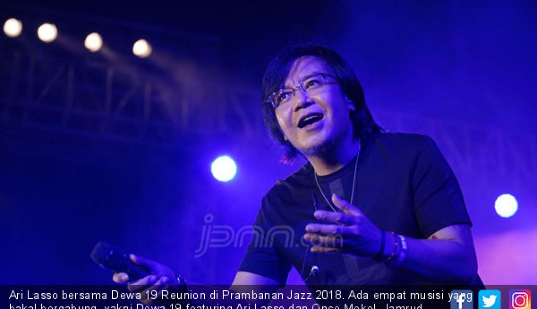 Ari Lasso bersama Dewa 19 Reunion di Prambanan Jazz 2018. Ada empat musisi yang bakal bergabung, yakni Dewa 19 featuring Ari Lasso dan Once Mekel, Jamrud, Shadow Puppets bersama Marcell Siahaan, dan Adhitia Sofyan. - JPNN.com