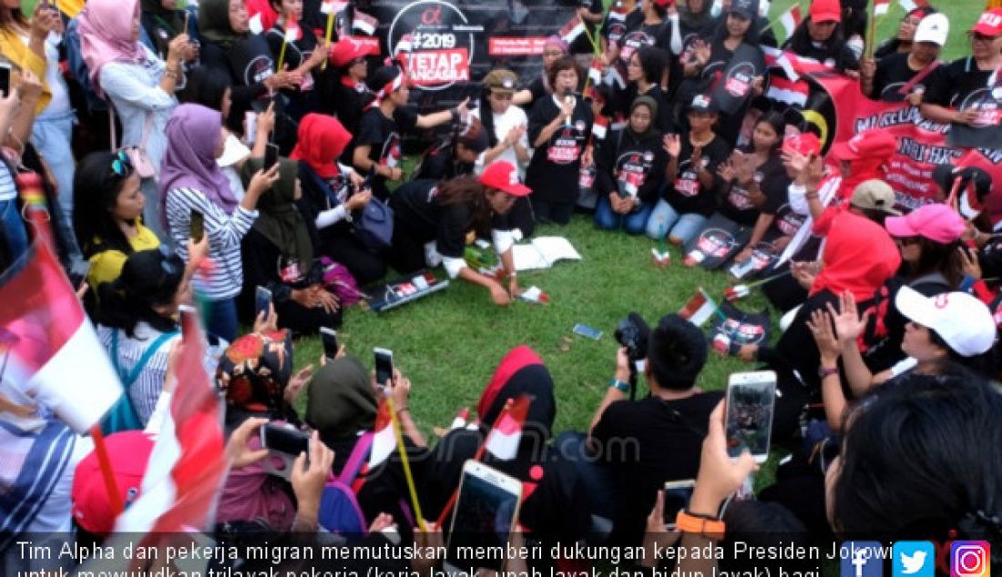 Tim Alpha dan pekerja migran memutuskan memberi dukungan kepada Presiden Jokowi untuk mewujudkan trilayak pekerja (kerja layak, upah layak dan hidup layak) bagi seluruh rakyat pekerja Indonesia, karena Jokowi-Amin mempertahankan pancasila sebagai ideologi NKRI. - JPNN.com