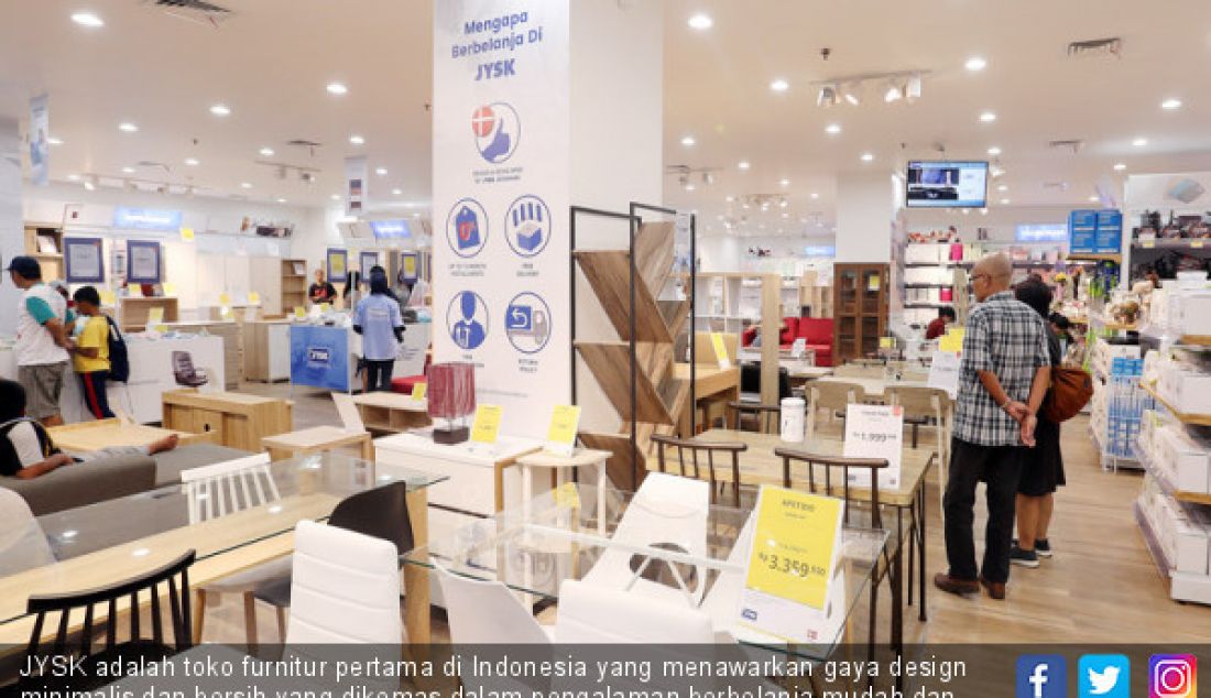 JYSK adalah toko furnitur pertama di Indonesia yang menawarkan gaya design minimalis dan bersih yang dikemas dalam pengalaman berbelanja mudah dan menyenangkan. - JPNN.com