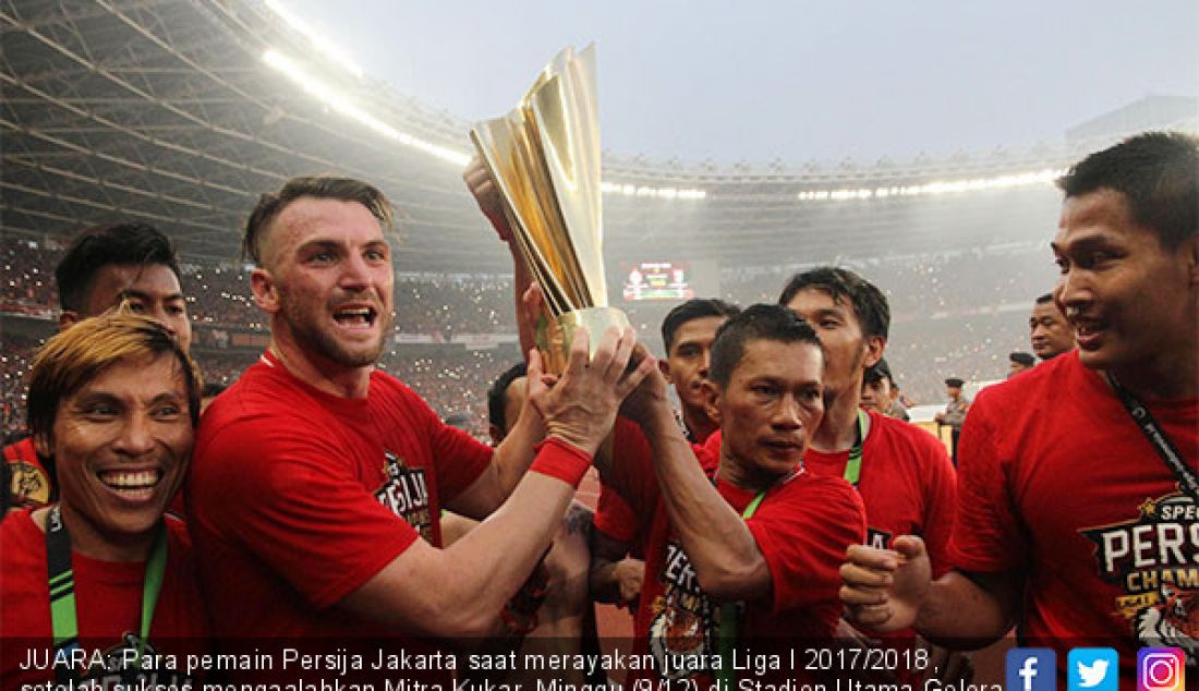 JUARA: Para pemain Persija Jakarta saat merayakan juara Liga I 2017/2018, setelah sukses mengaalahkan Mitra Kukar, Minggu (9/12) di Stadion Utama Gelora Bung Karno Jakarta. - JPNN.com