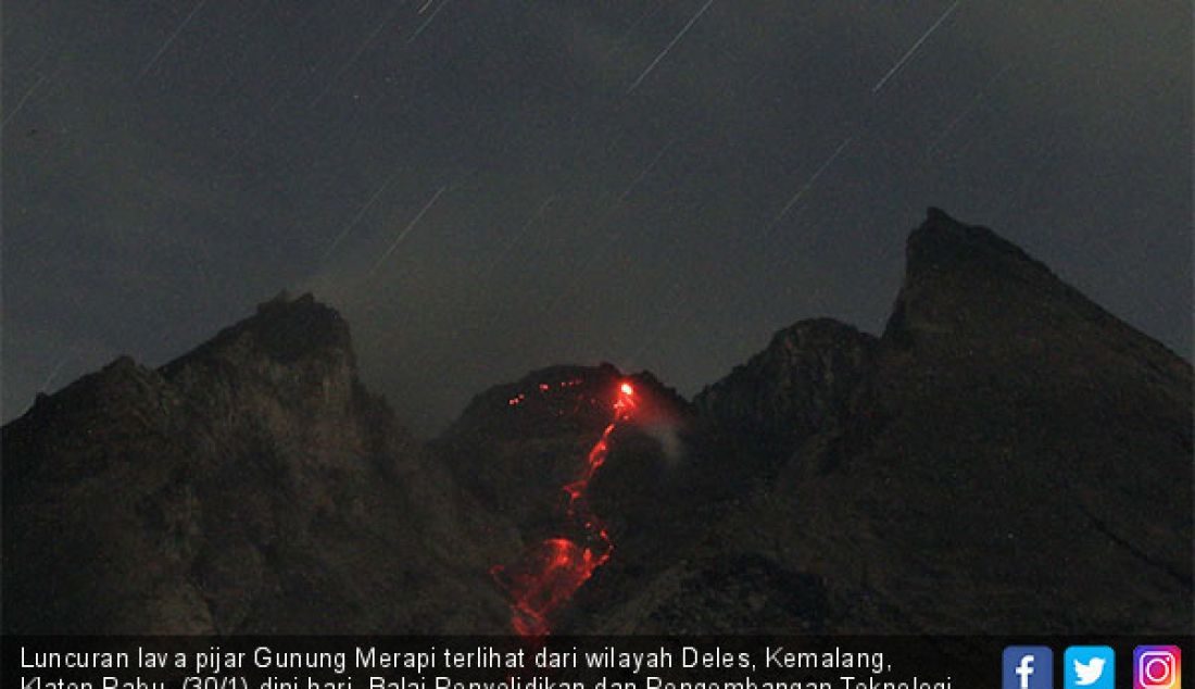 Luncuran lava pijar Gunung Merapi terlihat dari wilayah Deles, Kemalang, Klaten,Rabu (30/1) dini hari. Balai Penyelidikan dan Pengembangan Teknologi Kebencanaan Geologi (BPPTKG) mencatat luncuran lava pijar mencapai 1.400 m. - JPNN.com