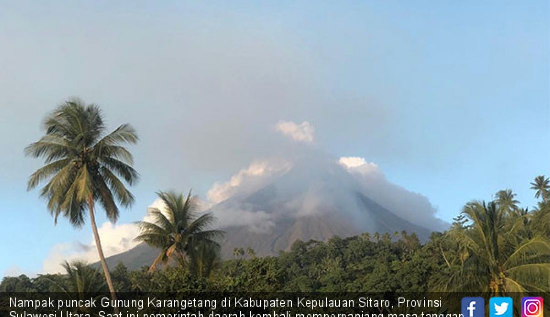 Nampak puncak Gunung Karangetang di Kabupaten Kepulauan Sitaro, Provinsi Sulawesi Utara. Saat ini pemerintah daerah kembali memperpanjang masa tanggap darurat selama 7 hari ke depan. - JPNN.com