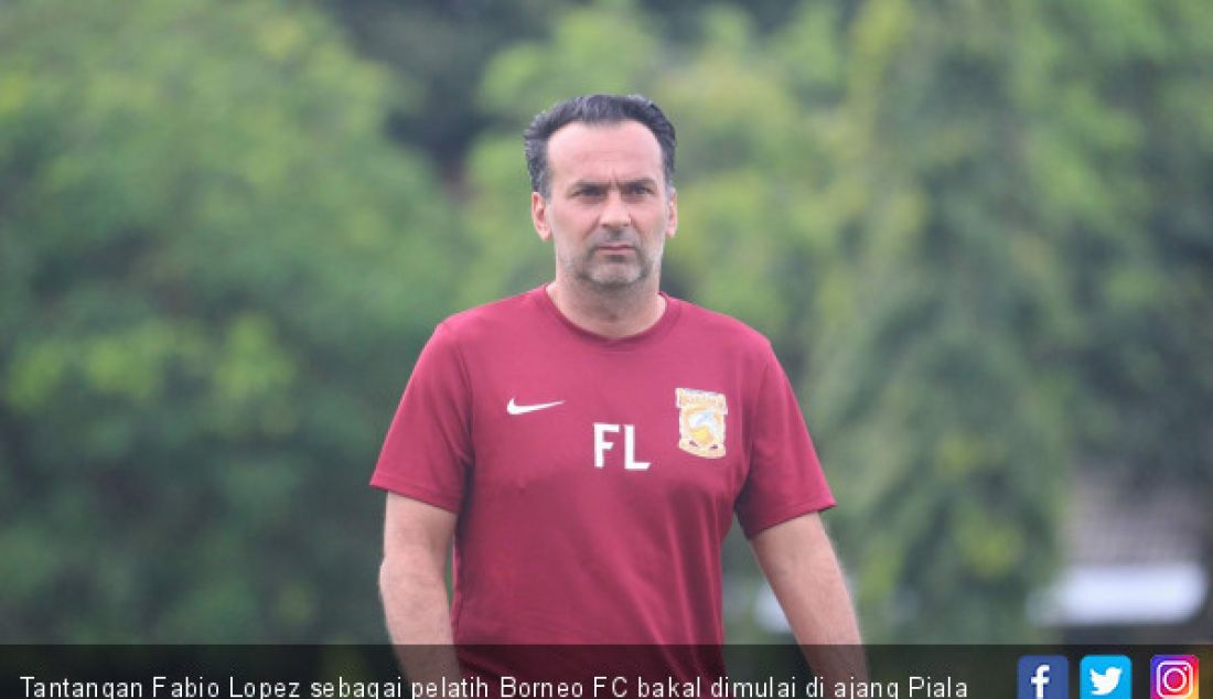 Tantangan Fabio Lopez sebagai pelatih Borneo FC bakal dimulai di ajang Piala Presiden 2019. - JPNN.com