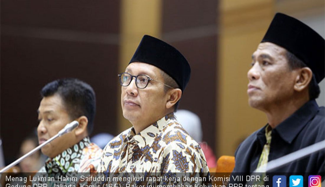 Menag Lukman Hakim Saifuddin mengikuti rapat kerja dengan Komisi VIII DPR di Gedung DPR, Jakarta, Kamis (16/5). Raker ini membahas Kebijakan RPP tentang Jaminan Produk Halal dan Revisi BPIH 1440 H/ 2019 M. - JPNN.com