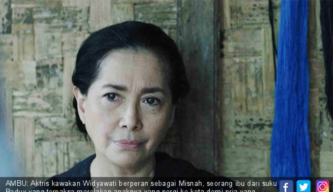 AMBU: Aktris kawakan Widyawati berperan sebagai Misnah, seorang ibu dari suku Baduy yang terpaksa merelakan anaknya yang pergi ke kota demi pria yang dicintainya. - JPNN.com