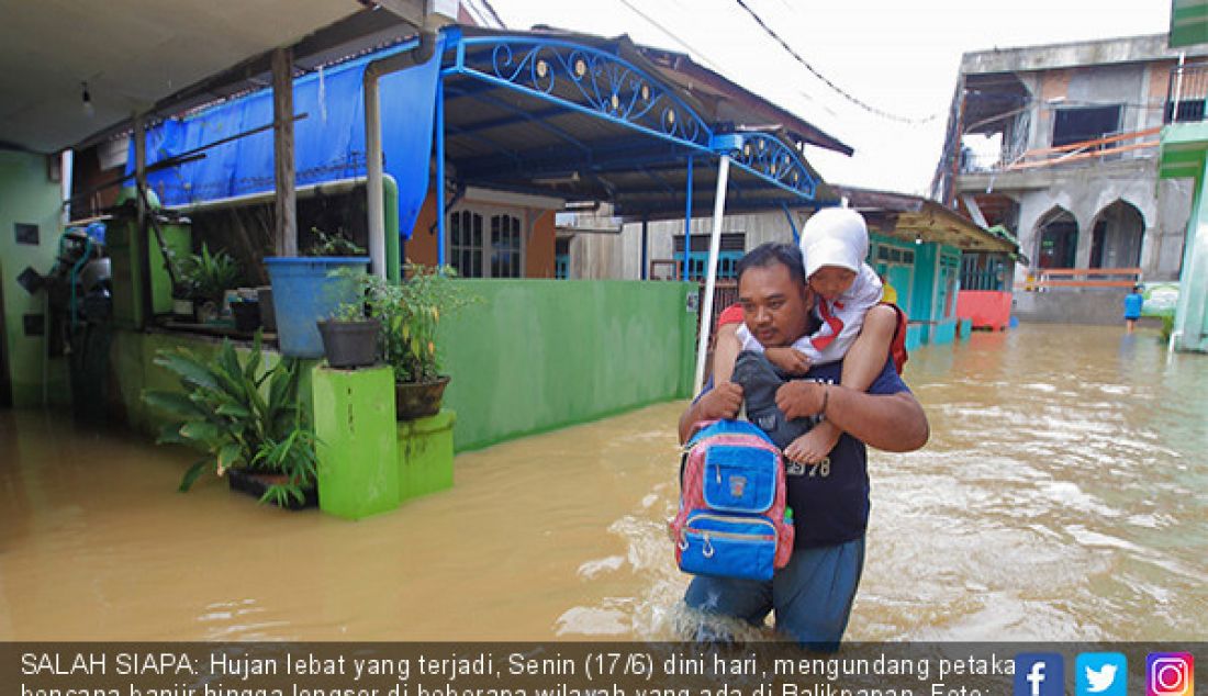 SALAH SIAPA: Hujan lebat yang terjadi, Senin (17/6) dini hari, mengundang petaka bencana banjir hingga longsor di beberapa wilayah yang ada di Balikpapan. - JPNN.com