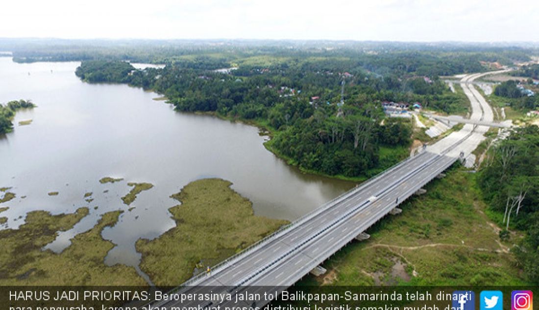 HARUS JADI PRIORITAS: Beroperasinya jalan tol Balikpapan-Samarinda telah dinanti para pengusaha, karena akan membuat proses distribusi logistik semakin mudah dan murah. - JPNN.com