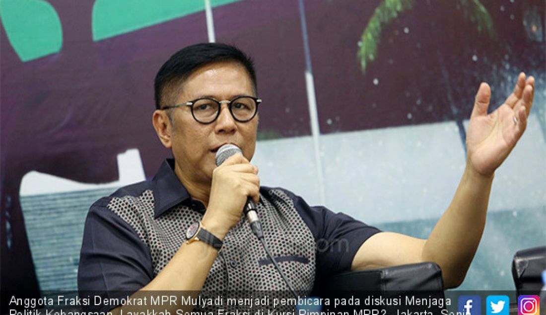 Anggota Fraksi Demokrat MPR Mulyadi menjadi pembicara pada diskusi Menjaga Politik Kebangsaan, Layakkah Semua Fraksi di Kursi Pimpinan MPR?, Jakarta, Senin (8/7). - JPNN.com