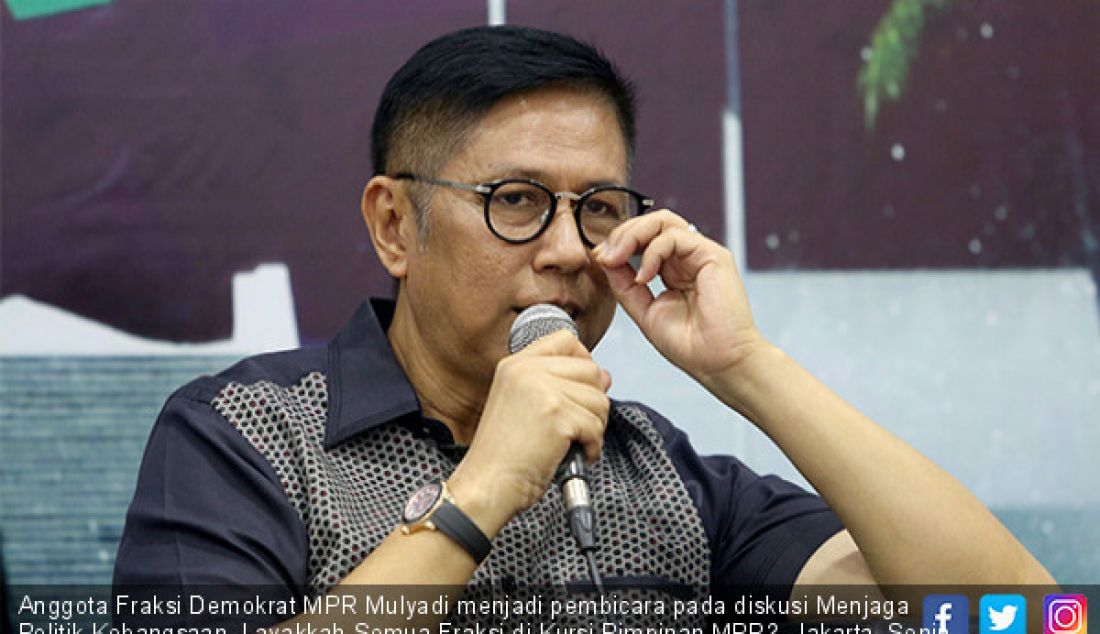 Anggota Fraksi Demokrat MPR Mulyadi menjadi pembicara pada diskusi Menjaga Politik Kebangsaan, Layakkah Semua Fraksi di Kursi Pimpinan MPR?, Jakarta, Senin (8/7). - JPNN.com