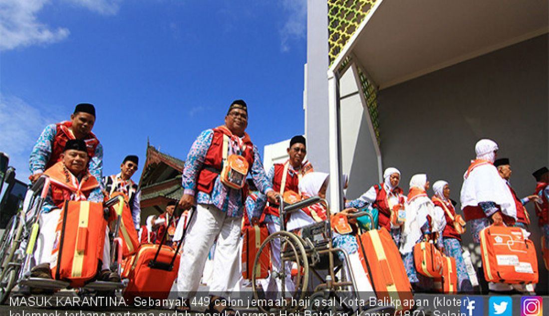 MASUK KARANTINA: Sebanyak 449 calon jemaah haji asal Kota Balikpapan (kloter) kelompok terbang pertama sudah masuk Asrama Haji Batakan, Kamis (18/7). Selain proses karantina, para jemaah juga akan diperiksa kesehatannya. - JPNN.com