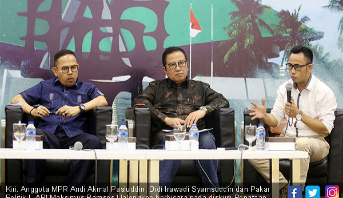 Kiri: Anggota MPR Andi Akmal Pasluddin, Didi Irawadi Syamsuddin dan Pakar Politik L-API Maksimus Ramses Llalongkoe berbicara pada diskusi Penataan Kewenangan MPR dalam Perumusan Haluan Negara, Jakarta, Jumat (26/7). - JPNN.com