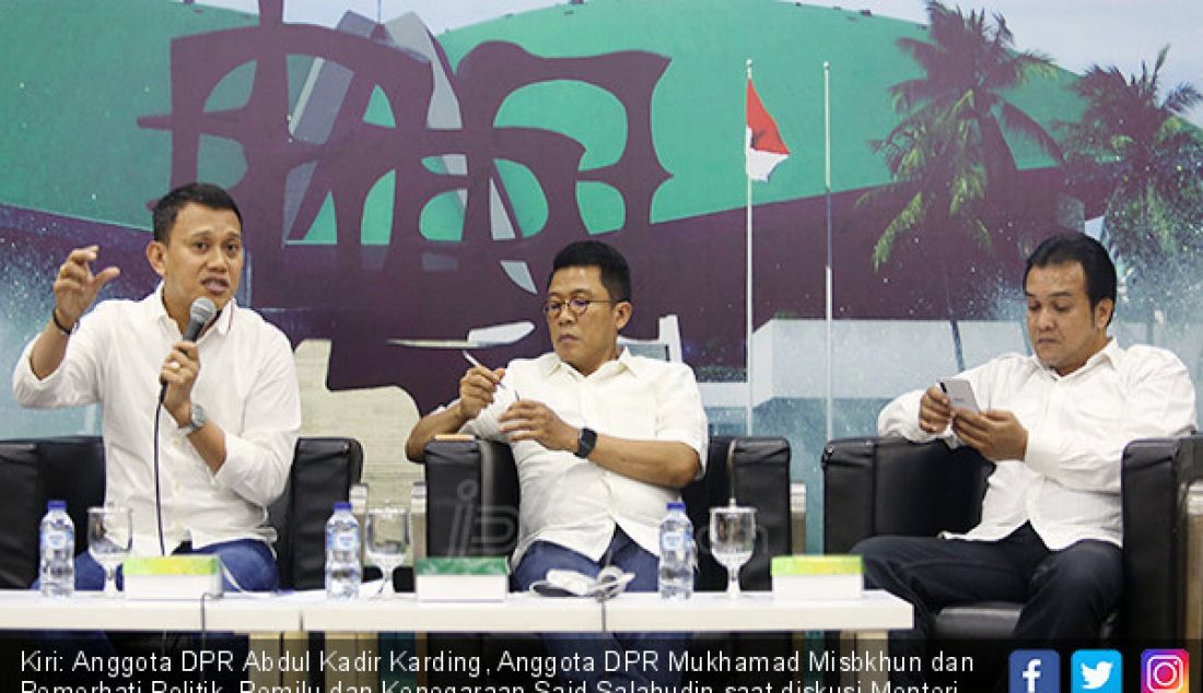 Kiri: Anggota DPR Abdul Kadir Karding, Anggota DPR Mukhamad Misbkhun dan Pemerhati Politik, Pemilu dan Kenegaraan Said Salahudin saat diskusi Menteri Muda, Regenerasi atau Balas Budi?, Jakarta, Kamis (1/8). - JPNN.com