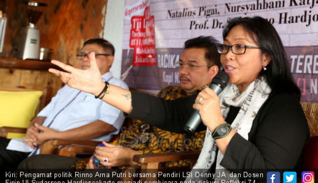 Kiri: Pengamat politik Rinno Arna Putri bersama Pendiri LSI Denny JA dan Dosen Fisip UI Sudarsono Hardjosoekarto menjadi pembicara pada diskusi Refleksi 74 Tahun Indonesia Merdeka, dengan tema “Merajut Kembali Kebhinekaan Kita Yang Mulai Terkoyak