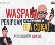 Waspadai Penipuan Mengatasnamakan Bea Cukai, Kenali Modusnya, Simak - JPNN.com