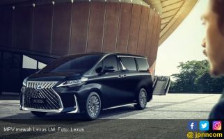 Penasaran dengan Lexus LM, MPV Mewah dengan Fitur Pertama di Dunia - JPNN.com