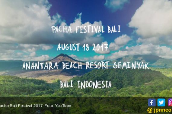 Senang Nge-DJ? Yuk... Nonton Pacha Bali Festival 2017 Aja - JPNN.COM