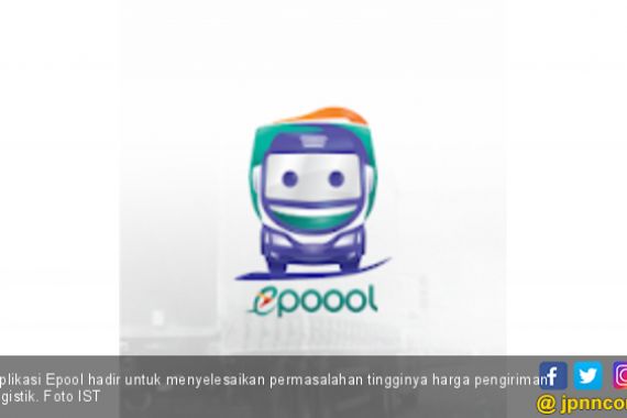 Aplikasi Epoool Hadir Atasi Permasalahan Logistik - JPNN.COM