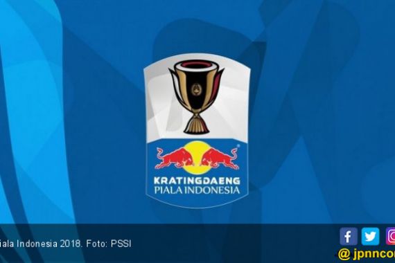 Jadwal Lengkap Babak 32 Besar Piala Indonesia 2018 - JPNN.COM