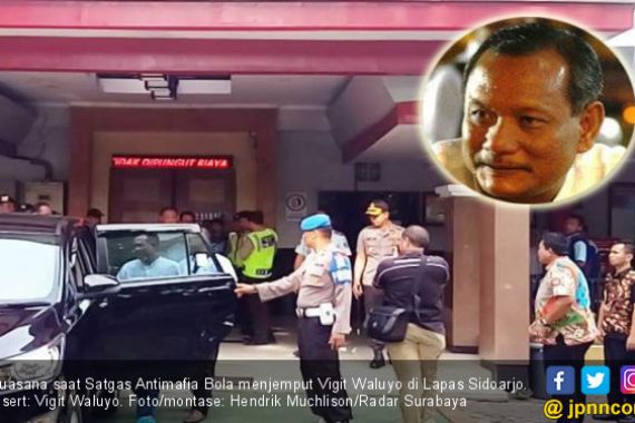 Satgas Antimafia Bola Boyong Vigit Waluyo dari Lapas Sidoarjo - JPNN.COM