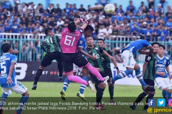 Piala Indonesia 2018: Jadwal Resmi Laga Persib vs Persiwa - JPNN.COM