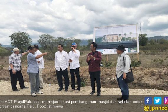 ACT Pray4Palu Bangun Masjid dan Sekolah untuk Korban Bencana Palu - JPNN.COM