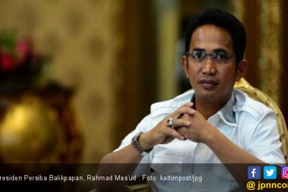 Rahmad Mas’ud Mendadak Mundur dari Presiden Persiba Balikpapan - JPNN.COM