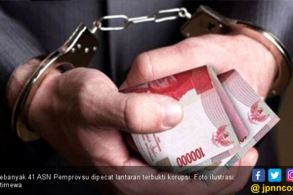Terbukti Korupsi, 41 ASN Pemprovsu Dipecat - JPNN.COM
