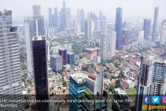 KLHK Soal Kualitas Udara Jakarta: Masih Terbilang Aman dan Sehat - JPNN.COM
